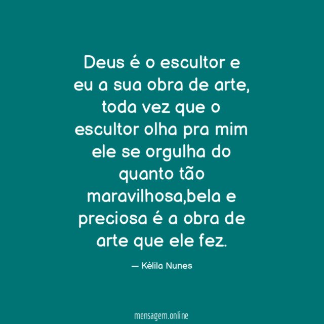 Deus é o escultor e eu a sua obra de arte