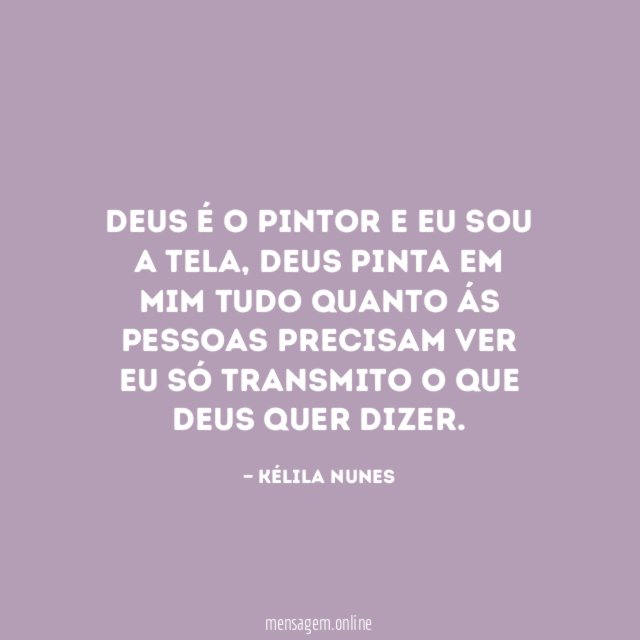Deus é o pintor e eu sou a tela