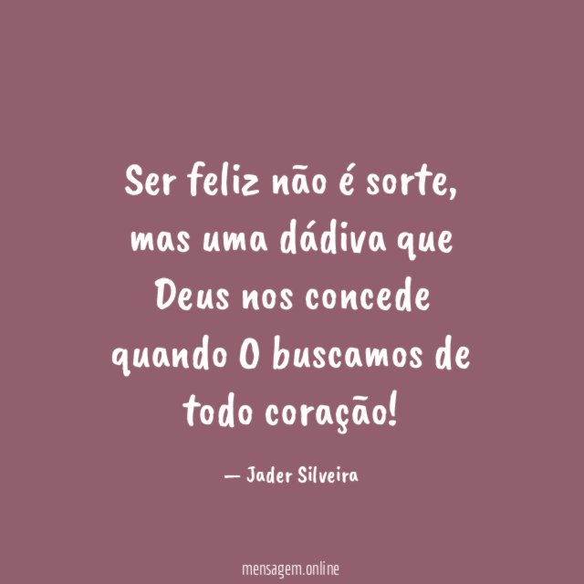 Ser feliz não é sorte