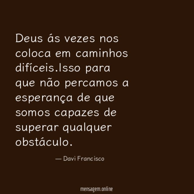 Deus ás vezes nos coloca em caminhos difíceis