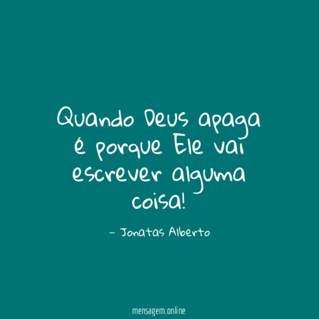 Quando Deus apaga é porque Ele vai escrever alguma coisa