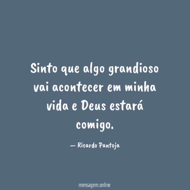 Sinto que algo grandioso vai acontecer em minha