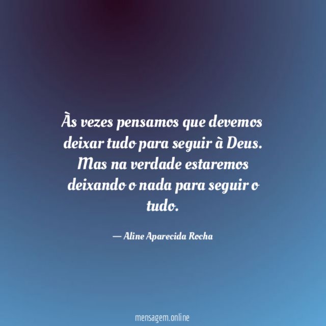 Às vezes pensamos que devemos deixar tudo para seguir à Deus