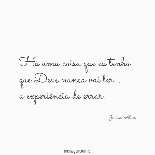 Há uma coisa que eu tenho que Deus nunca vai ter