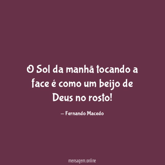 O Sol da manhã tocando a face é