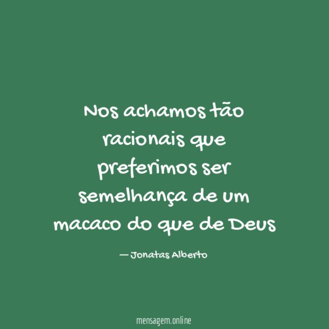 Nos achamos tão racionais que preferimos ser semelhança