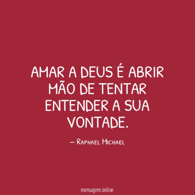 Amar a Deus é abrir mão de tentar entender a Sua vontade