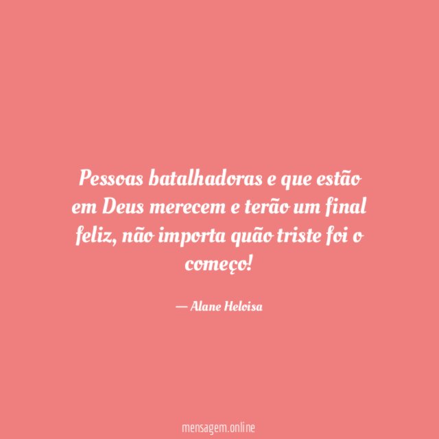 Pessoas batalhadoras e que estão em Deus merecem