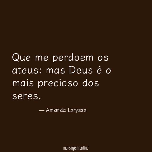 Que me perdoem os ateus