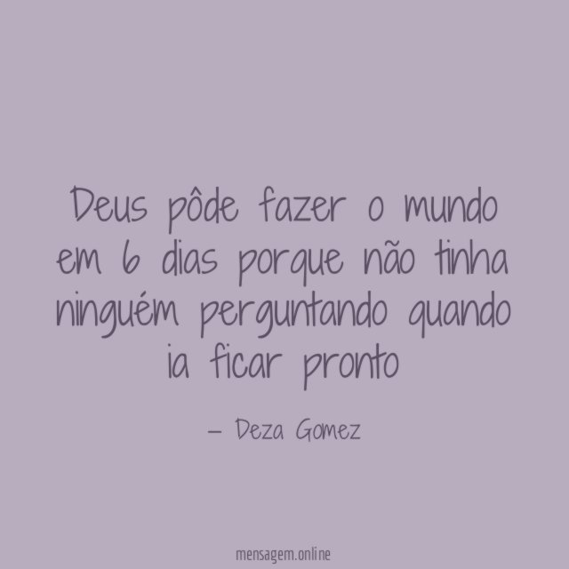 Deus pôde fazer o mundo em 6 dias