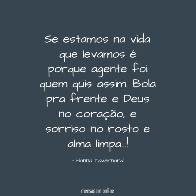 Se estamos na vida que levamos é porque agente foi quem quis assim