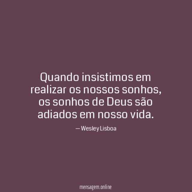 Quando insistimos em realizar os nossos sonhos
