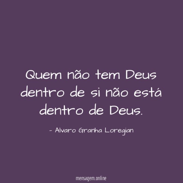 Quem não tem Deus dentro de si não
