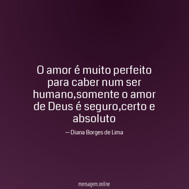 O amor é muito perfeito para caber num ser humano
