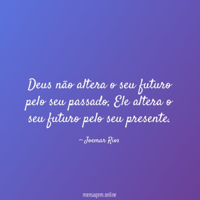 Deus não altera o seu futuro pelo seu passado