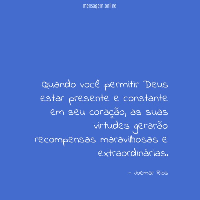 Quando você permitir Deus estar presente e constante em seu coração