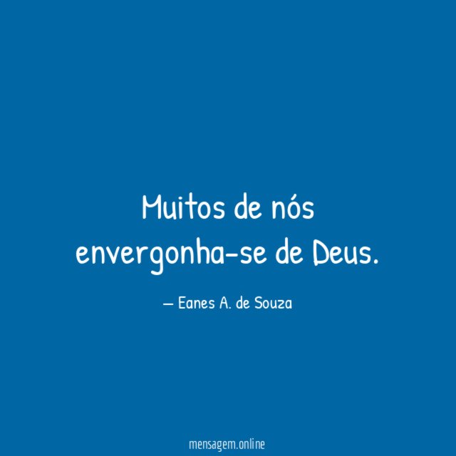 Muitos de nós envergonha-se de Deus