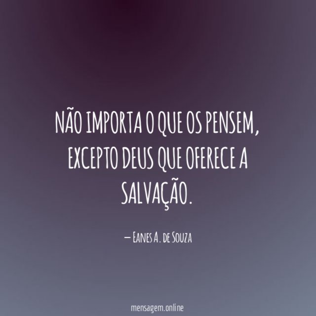 Não importa o que os pensem