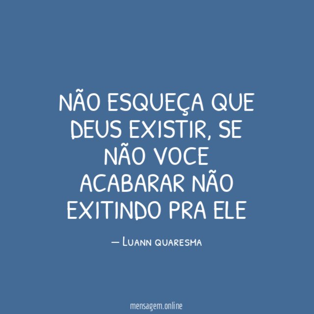 Não esqueça que Deus existir