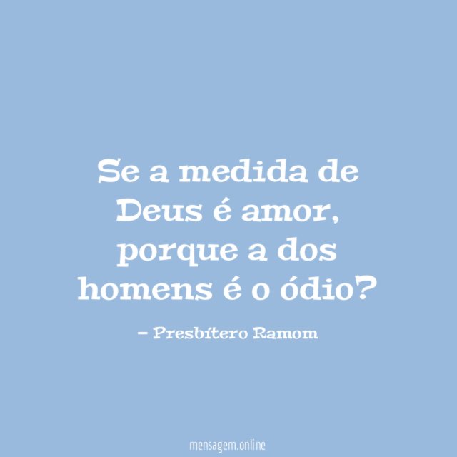Se a medida de Deus é amor