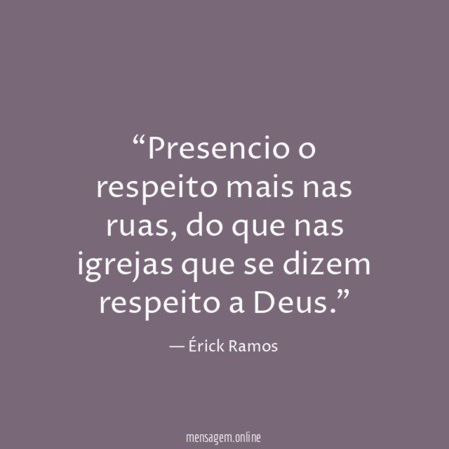 Presencio o respeito mais nas ruas