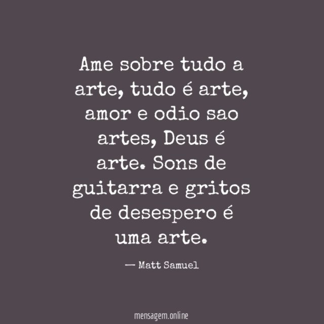 Ame sobre tudo a arte