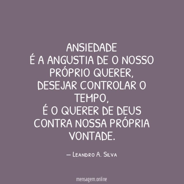 Ansiedade É a angustia de o nosso próprio querer