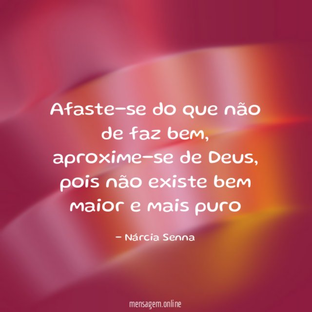 Afaste-se do que não de faz bem