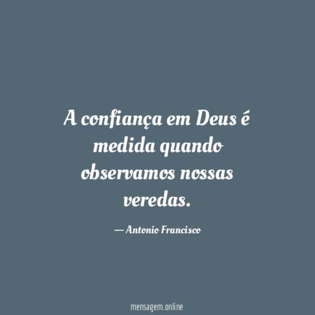 A confiança em Deus é medida quando observamos nossas veredas
