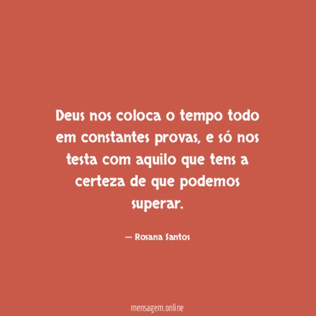 Deus nos coloca o tempo todo em constantes provas