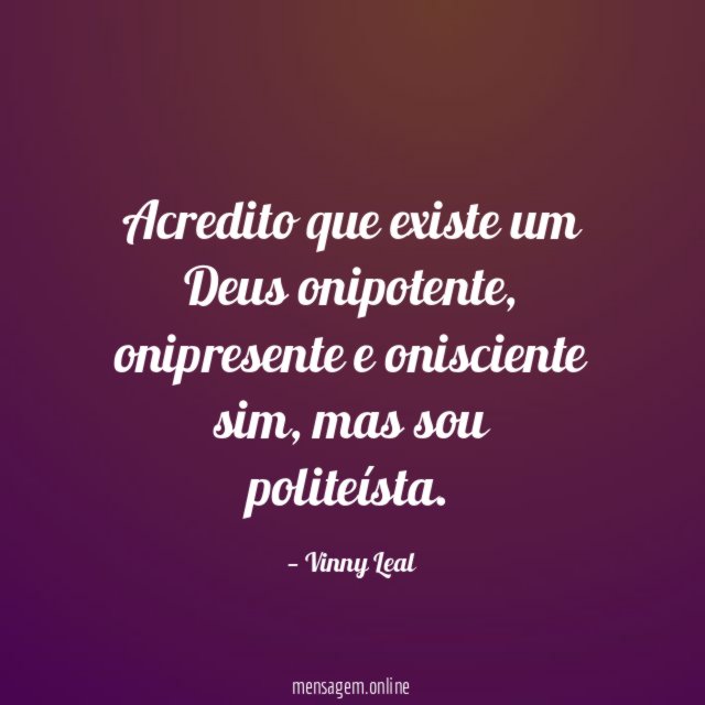 Acredito que existe um Deus onipotente