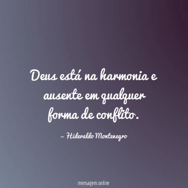 Deus está na harmonia e ausente em qualquer forma de conflito