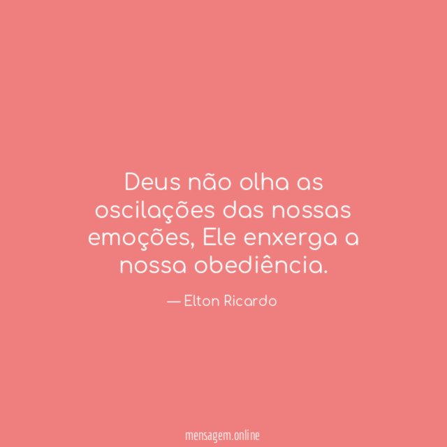 Deus não olha as oscilações das nossas emoções