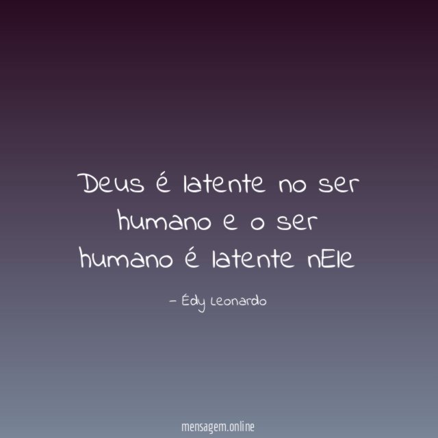 Deus é latente no ser humano e o ser humano é latente nEle
