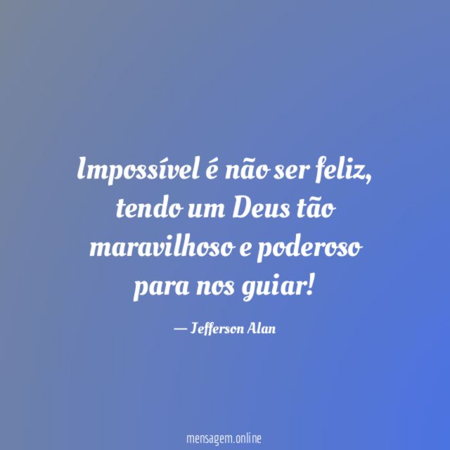 Impossível é não ser feliz