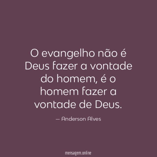 O evangelho não é Deus fazer a vontade do homem