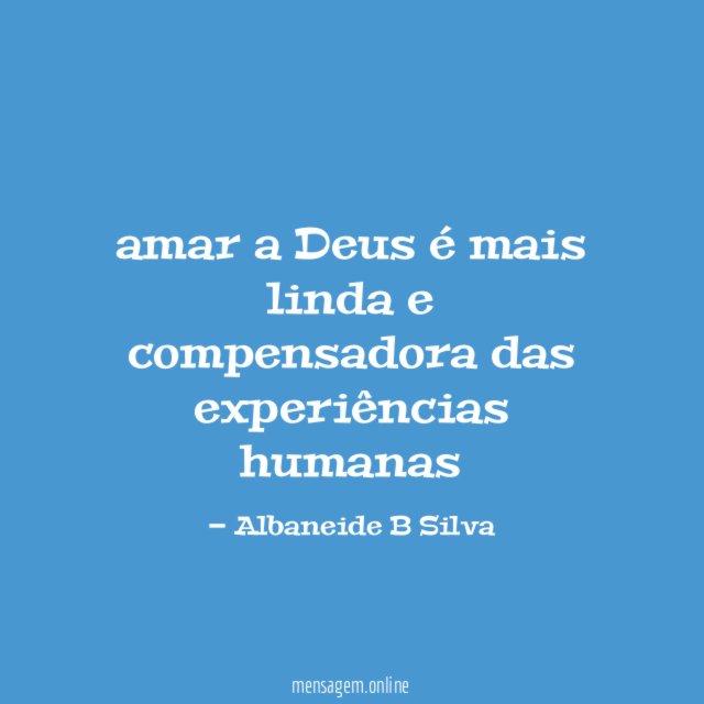amar a Deus é mais linda e compensadora das experiências humanas