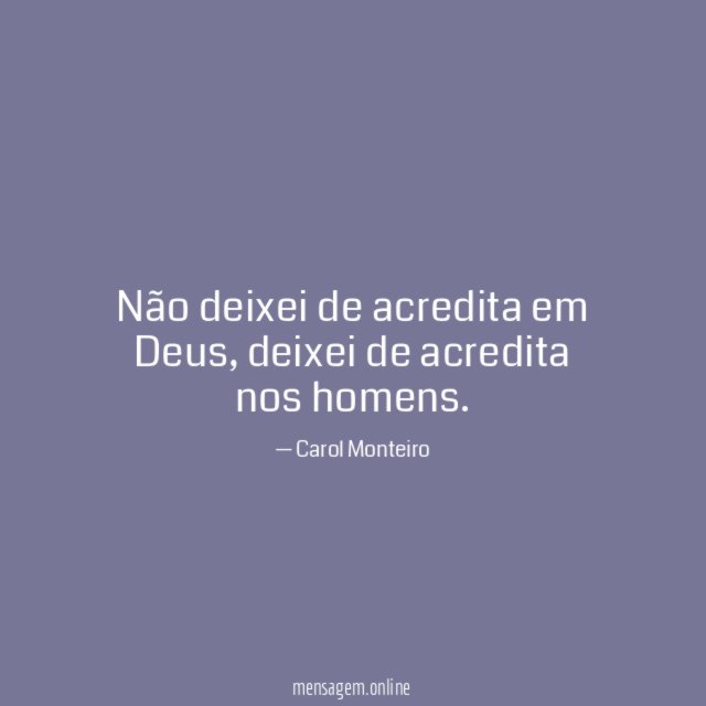 Não deixei de acredita em Deus