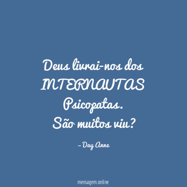 Deus livrai-nos dos INTERNAUTAS Psicopatas