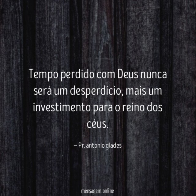 Tempo perdido com Deus nunca será um desperdício