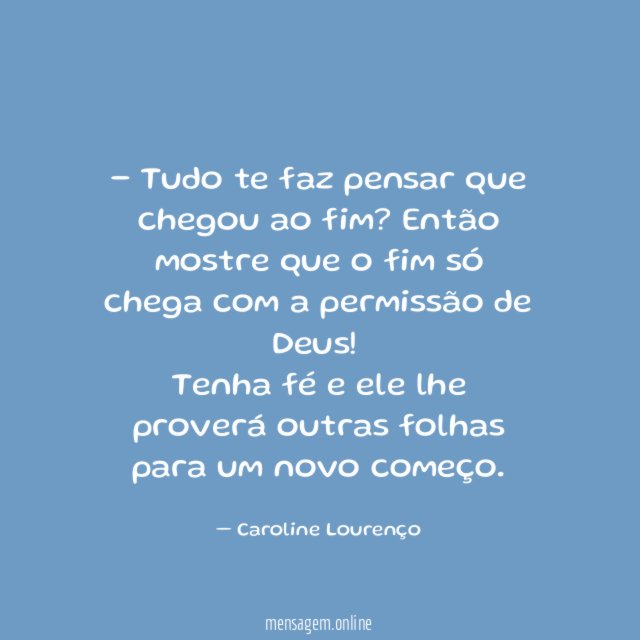 Tudo te faz pensar que chegou ao fim