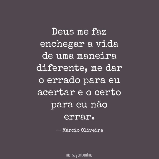 Deus me faz enchegar a vida de uma maneira diferente