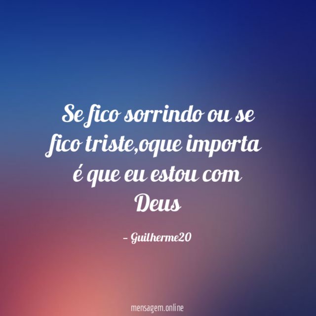 Se fico sorrindo ou se fico triste