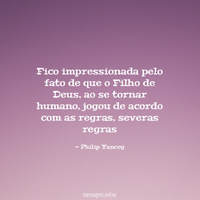 Fico impressionada pelo fato de que o Filho de Deus