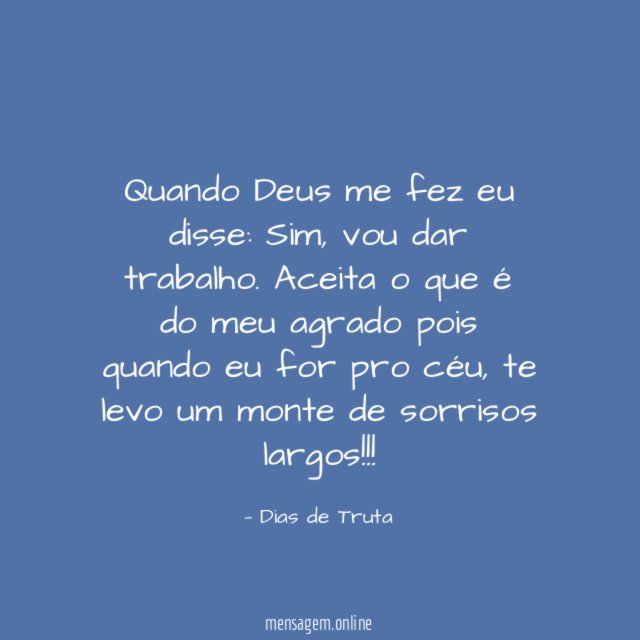 Quando Deus me fez eu disse