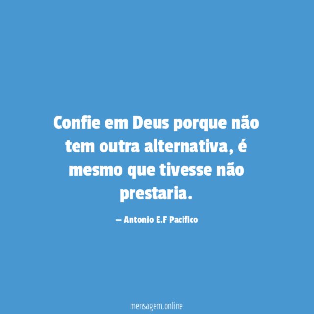 Confie em Deus porque não tem outra alternativa