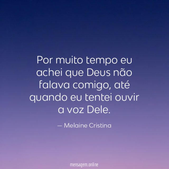Por muito tempo eu achei que Deus não falava comigo