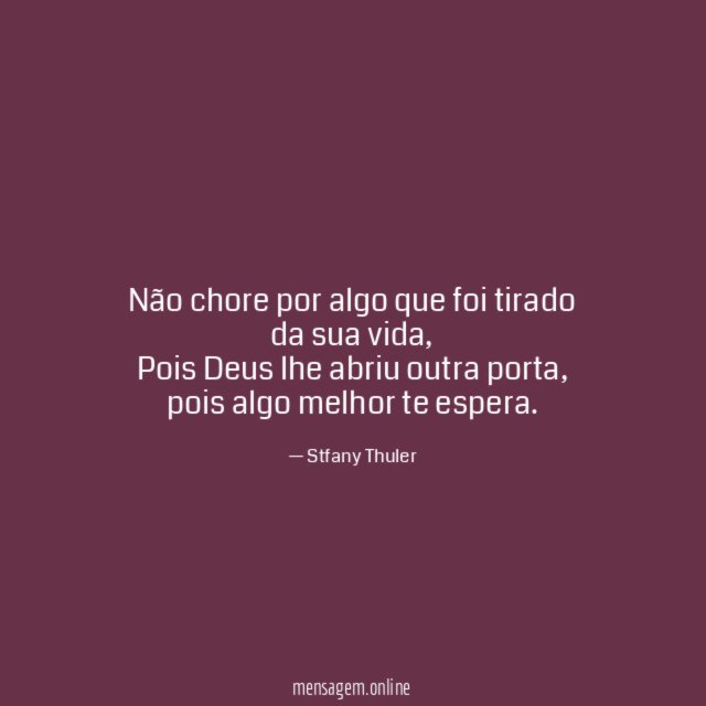 Não chore por algo que foi tirado da sua vida