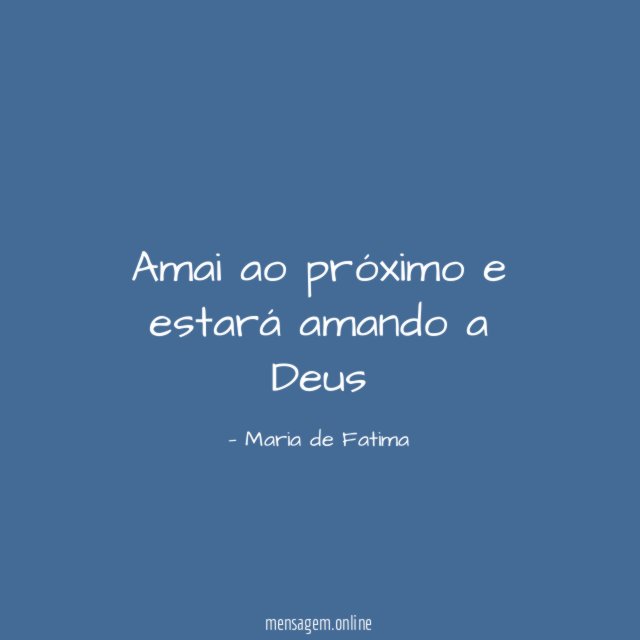 Amai ao próximo e estará amando a Deus"