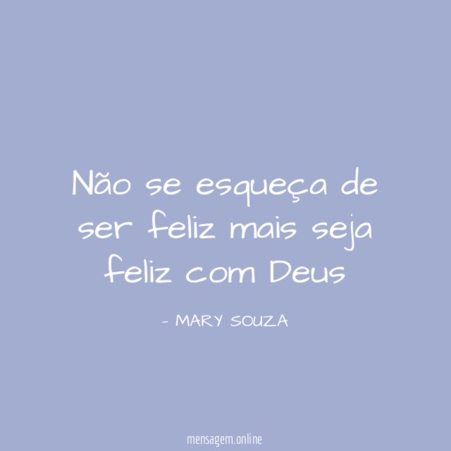 Não se esqueça de ser feliz mais